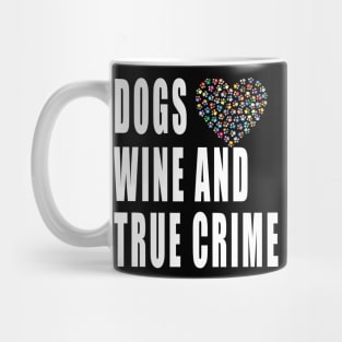 Dogs Wine And True Crime Mug